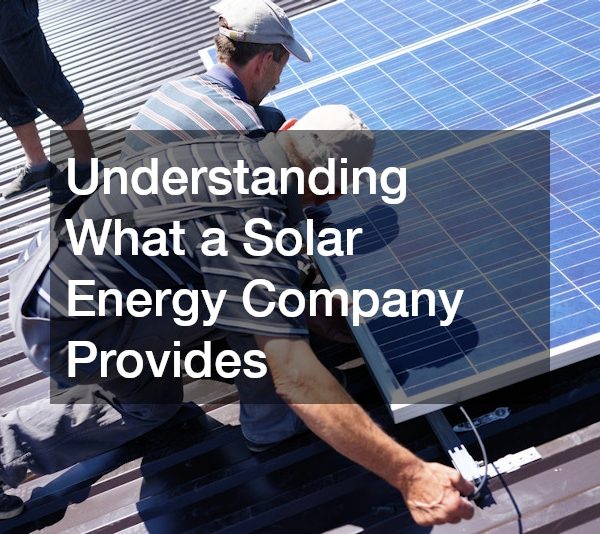 Understanding What a Solar Energy Company Provides