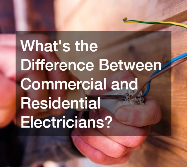 Whats the Difference Between Commercial and Residential Electricians?