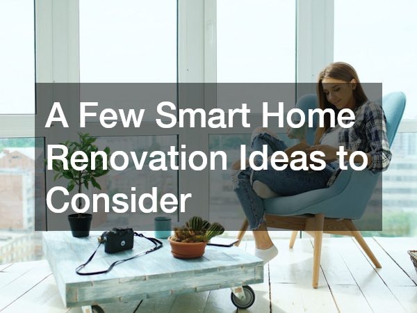 A Few Smart Home Renovation Ideas to Consider