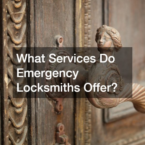 What Services Do Emergency Locksmiths Offer?