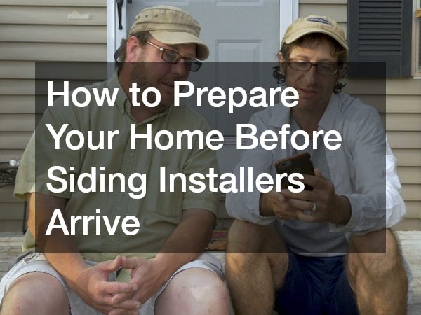 How to Prepare Your Home Before Siding Installers Arrive