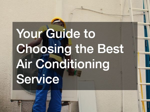 Your Guide to Choosing the Best Air Conditioning Service
