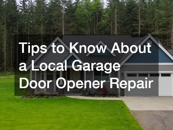 Tips to Know About a Local Garage Door Opener Repair