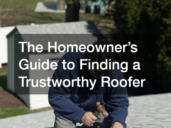 The Homeowner’s Guide to Finding a Trustworthy Roofer