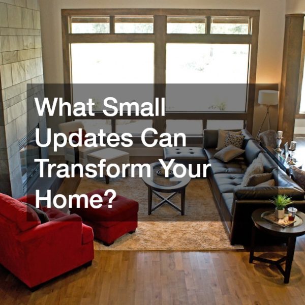 What Small Updates Can Transform Your Home?