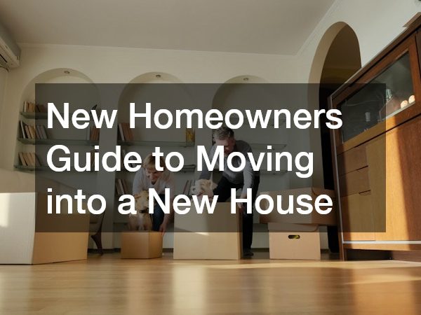 New Homeowners Guide to Moving into a New House