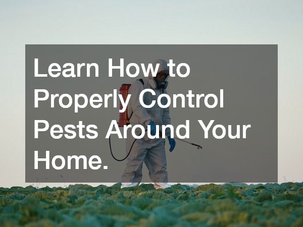 Learn How to Properly Control Pests Around Your Home.
