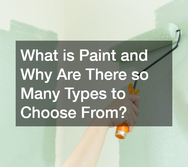 What is Paint and Why Are There so Many Types to Choose From?