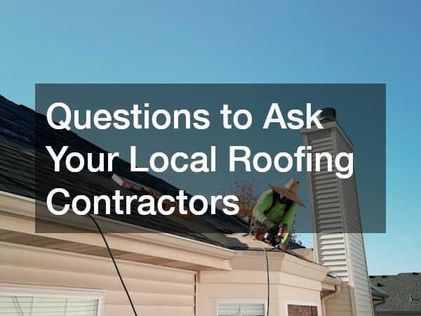 Questions to Ask Your Local Roofing Contractors