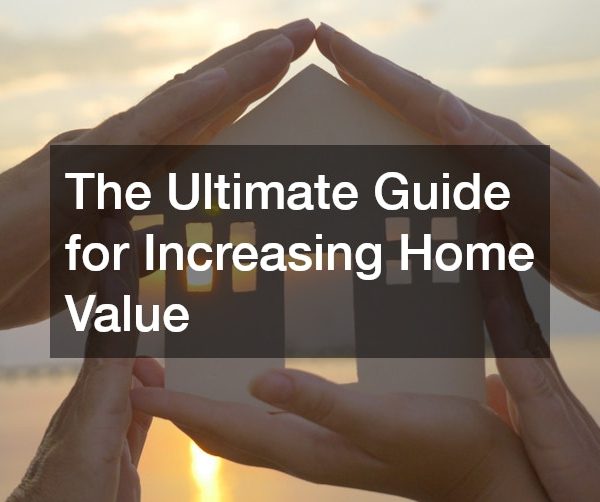 The Ultimate Guide for Increasing Home Value