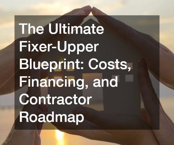 The Ultimate Fixer-Upper Blueprint Costs, Financing, and Contractor Roadmap