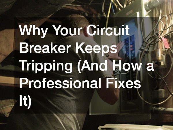 Why Your Circuit Breaker Keeps Tripping (And How a Professional Fixes It)