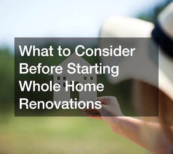 What to Consider Before Starting Whole Home Renovations
