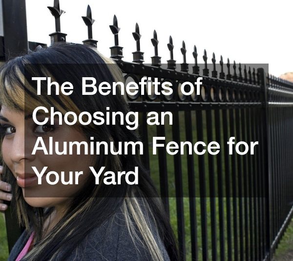The Benefits of Choosing an Aluminum Fence for Your Yard