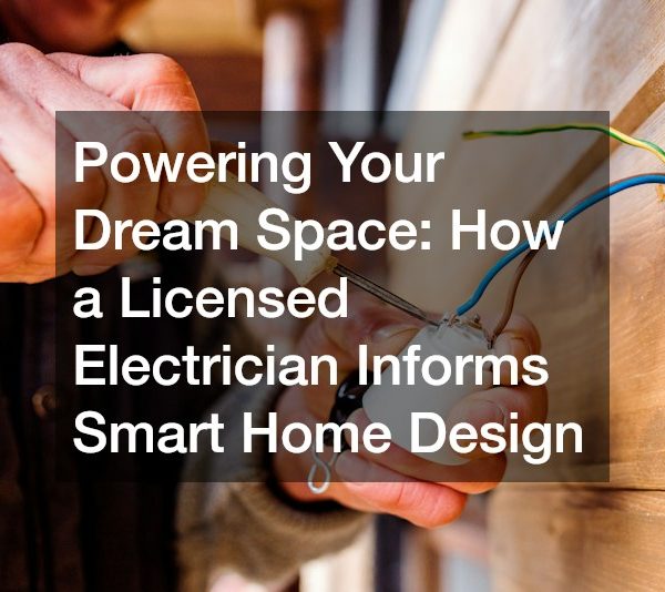 Powering Your Dream Space How a Licensed Electrician Informs Smart Home Design